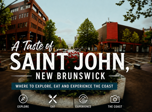 A Taste of Saint John, New Brunswick: Where to Explore, Eat and Experience the Coast